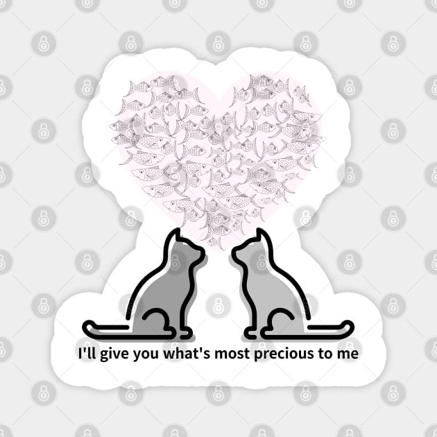 I'll give you what's most precious to me,cats Magnet by zzzozzo