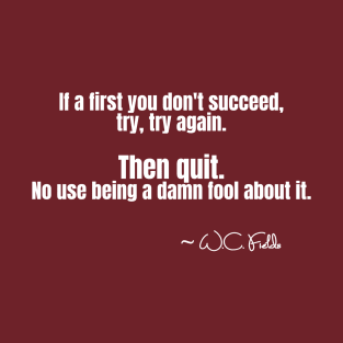 W. C. Fields Quote on If You Don't Succeed T-Shirt