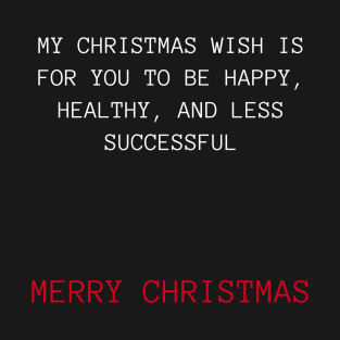 Christmas Humor. Rude, Offensive, Inappropriate Christmas Design. My Christmas Wish Is For You To Be Happy, Healthy and Less Successful In Red And White T-Shirt