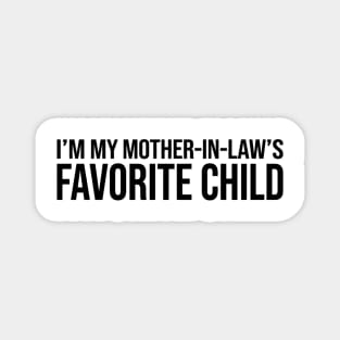 I'M MY MOTHER-IN-LAW'S FAVORITE CHILD Funny Quote For Family Magnet
