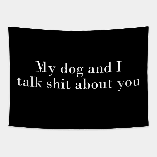 My Dog and I Talk About You Tapestry by MelissaJoyCreative