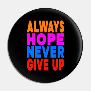 Always hope never give up Pin