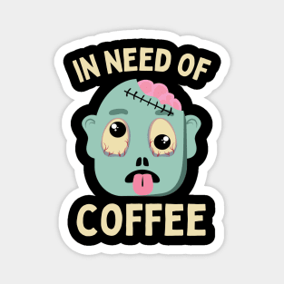 In need of coffee lover coffee addict Funny tired exhausted zombie Magnet