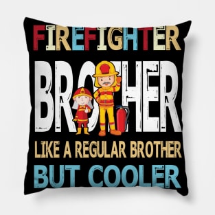 Firefighter Brother Like A Regular Brother But Cooler Happy Father Parent Summer July 4th Day Pillow