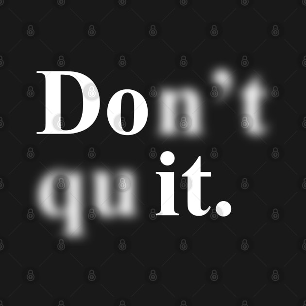 Don't Quit  (Do It) Positive Motivational Quote by syahrilution