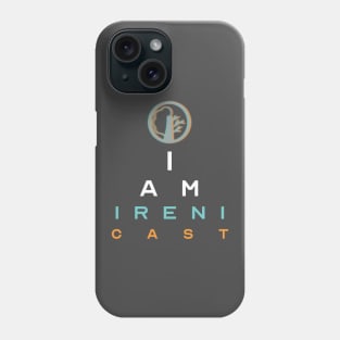 I Am Irenicast Phone Case