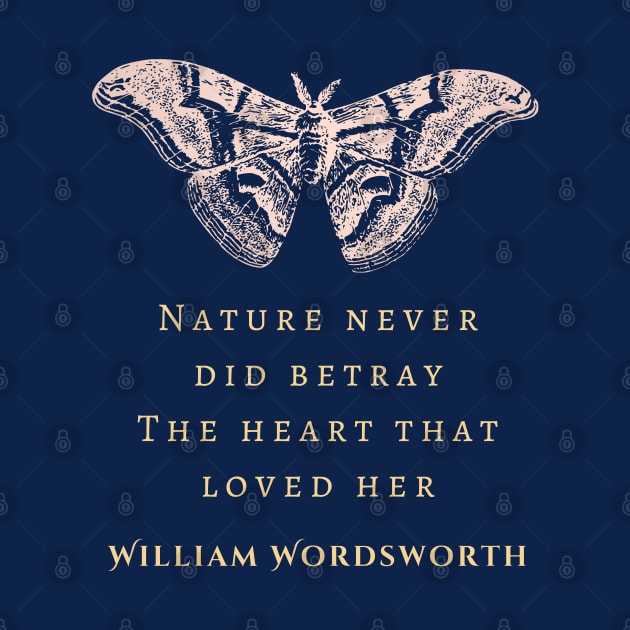 William Wordsworth quote: Nature never did betray The heart that loved her; by artbleed