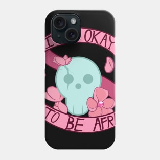 It's Okay to be Afraid Phone Case