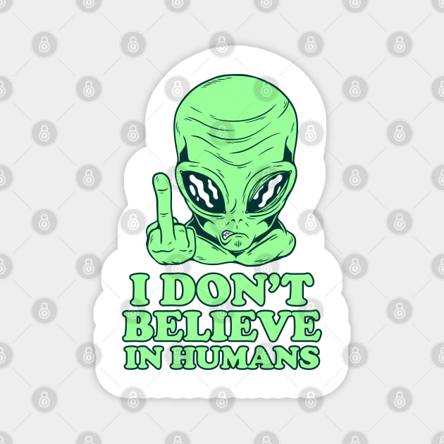 I Dont Believe in Humans Alien Design Magnet by cecatto1994