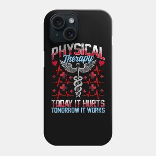 Physical Therapy Today It Hurts Tomorrow It Works Phone Case