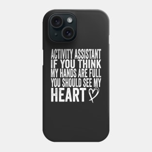 Activity Assistant - If You Think My Hands Are Full You Should See My Heart Phone Case