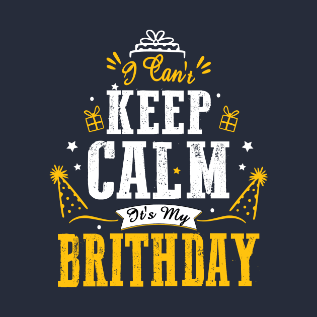 i can't keep calm it's my birthday by TeeAMS