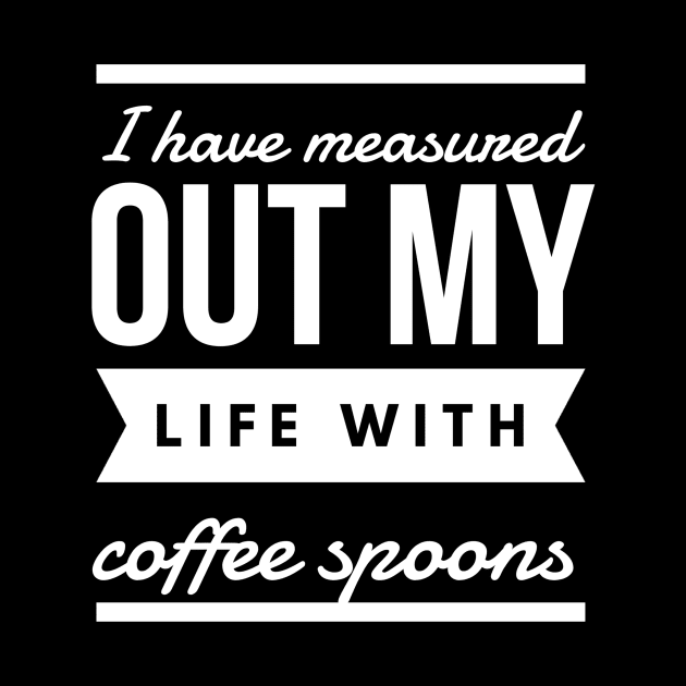 I have measured out my life with coffee spoons by GMAT