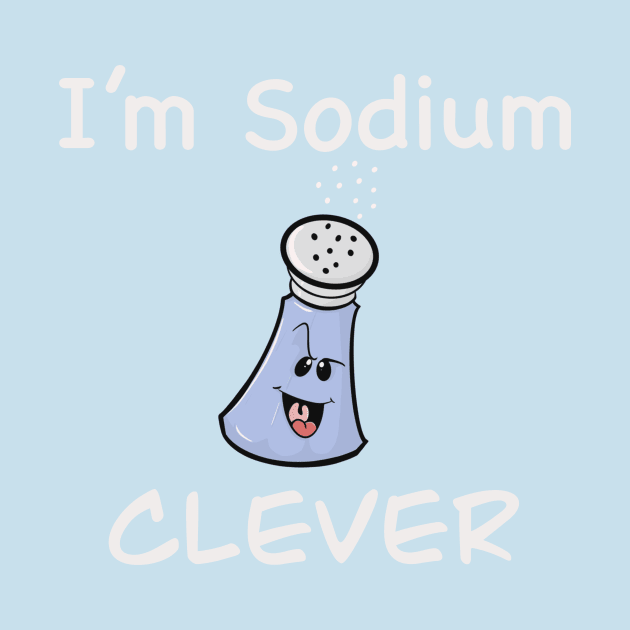 I’m Sodium Clever by Brianjstumbaugh