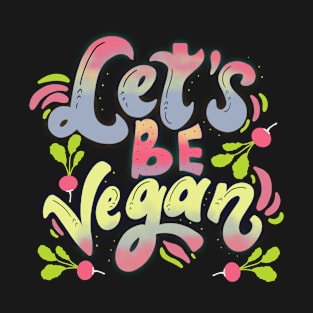 Let's Be Vegan T-Shirt