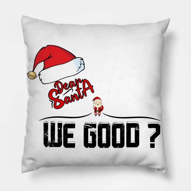 Dear SANTA we good ? Pillow by karimydesign