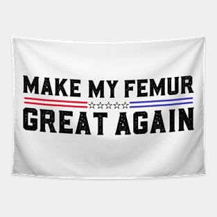 Make My Femur Great Again Funny Broken Leg Femur Surgery Recovery Tapestry