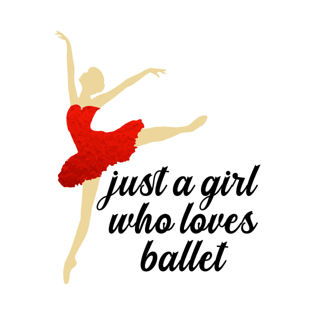 Just a Girl Who Loves Ballet by nextneveldesign