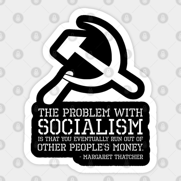 Anti Socialism Communism Sjw British Margaret Thatcher Quote Anti Socialism Sticker Teepublic