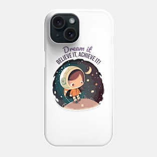 Dream it, Believe it, Achieve it Phone Case