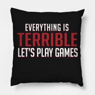 Everything is Terrible. Let's Play Games Pillow