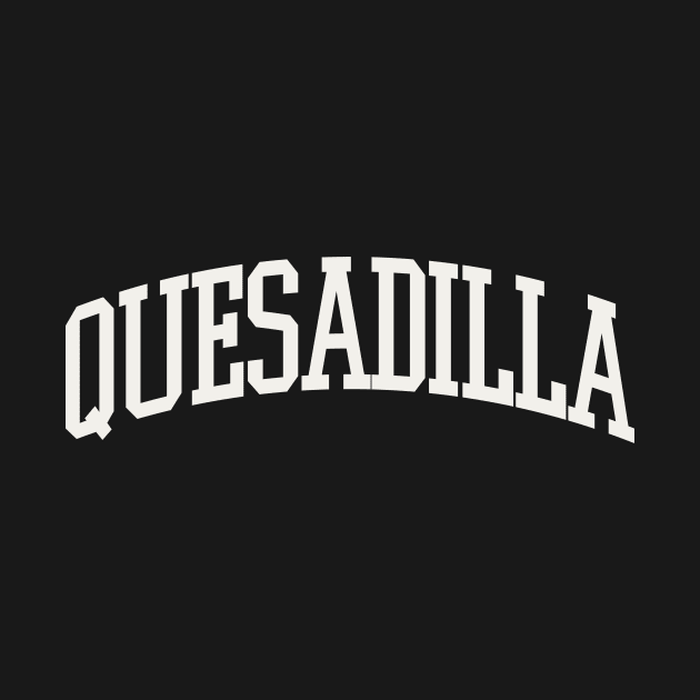 Quesadilla Text College University Type Quesadilla Quote by PodDesignShop