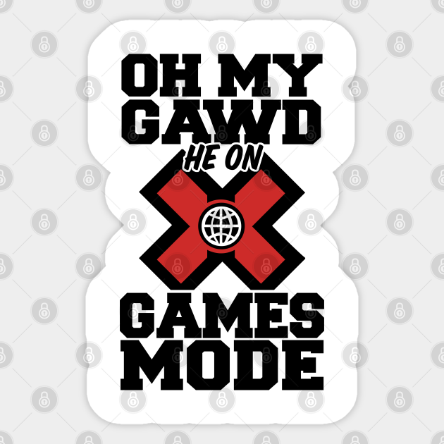 Oh My Gawd He On X Games Mode X Games Mode Sticker Teepublic Oh My Gawd He On X Games Mode X Games Mode Sticker Teepublic