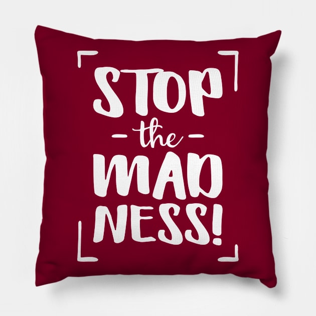 Stop the Madness! Pillow by amyvanmeter