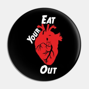 Eat Your Heart Out - White Text Pin