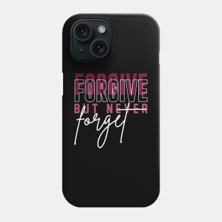 Forgive but never forget Phone Case