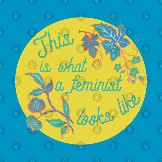 This IS What A Feminist Looks Like by FabulouslyFeminist