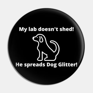 My lab doesn't shed!  He spreads dog glitter! Pin