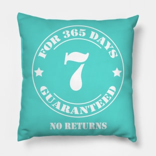 Birthday 7 for 365 Days Guaranteed Pillow