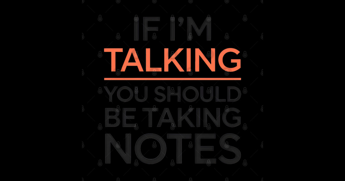 If I’m Talking You Should Be Taking Notes - Talking - Sticker | TeePublic