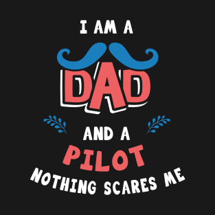 I'm A Dad And A Pilot Nothing Scares Me T-Shirt