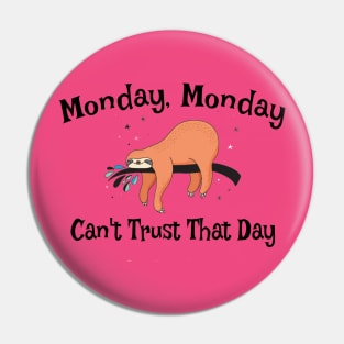 Monday, Monday Can't Trust That Day Sloth Pin