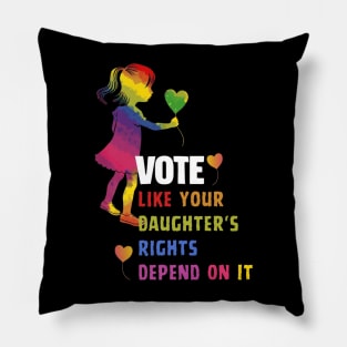 Vote Like Your Daughter’s Rights Depend on It B4 Pillow