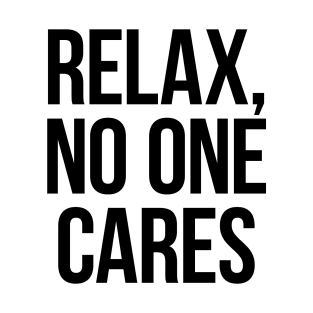 Relax, No One Cares. Black T-Shirt