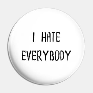 I Hate Everybody Pin