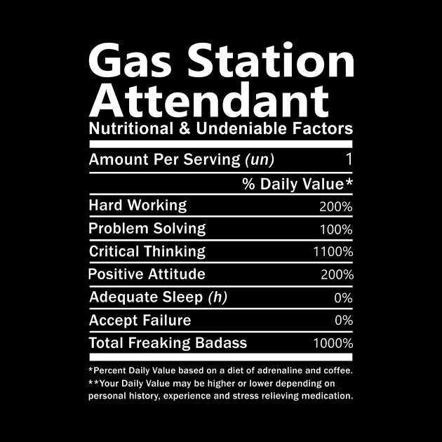 Gas Station Attendant T Shirt - Nutritional and Undeniable Factors Gift Item Tee by Ryalgi