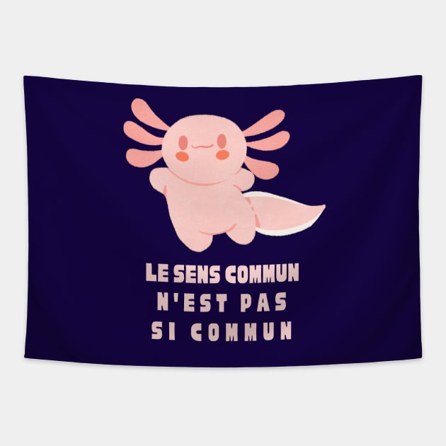 Cute axolotl with Voltaire quote : Le sens commun n&#39;est pas si commun Tapestry by artbleed