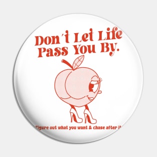 Don´t Let Life Pass You By Figure out what you want & chase after it Pin