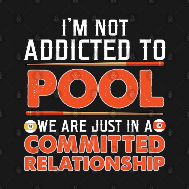 Not Addicted Pool We're In A Relationship Funny Billiards by TeeShirt_Expressive