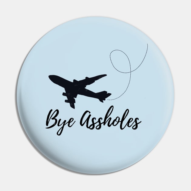 Bye A**holes Pin by IllustratedActivist