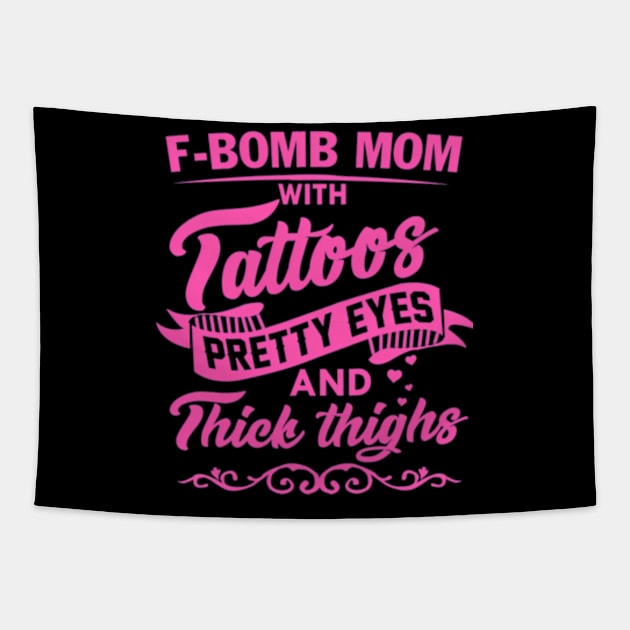 F-Bomb Mom With Tattoos Pretty Eyes And Thick Thighs Tapestry by Send Things Love