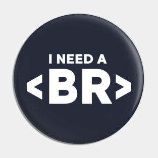 I Need A Break Coding Humor Pin