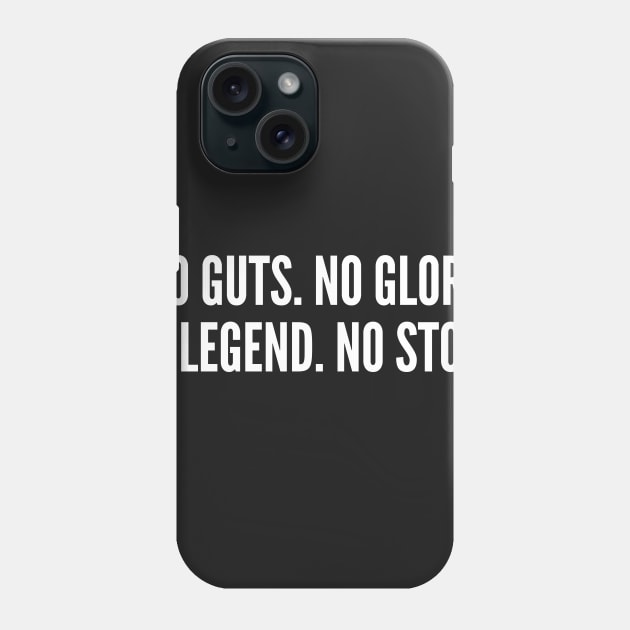 Achievement Humor - No Guts No Glory No Legend No Story - Wisdom Quote Internet Humor Slogan Statement Awesome Phone Case by sillyslogans