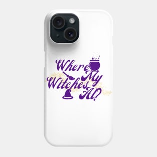 Where My Witches At? Phone Case