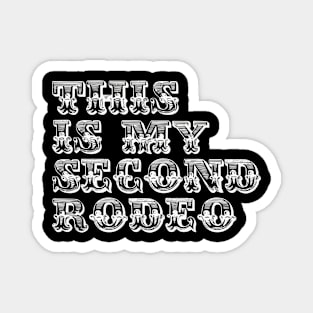 "This is My Second Rodeo." in western white letters Magnet