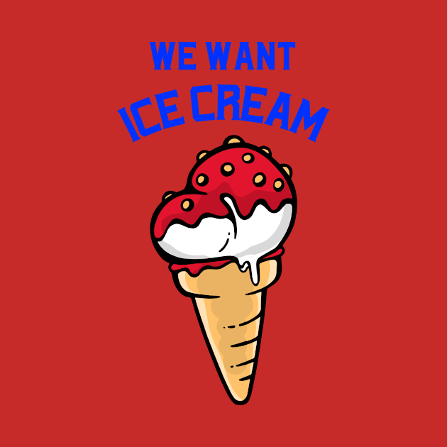 We want ice cream by ApparelJunkie